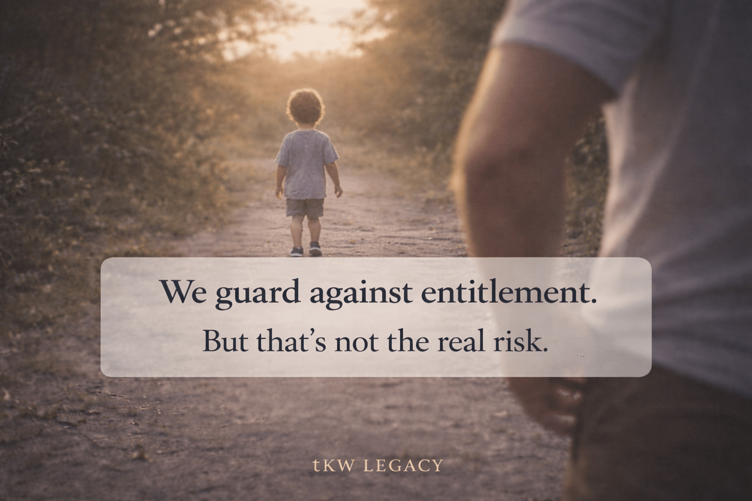 Parent watching as a young child walks ahead on a wooded path at sunset with overlay text reading, “We guard against entitlement. But that’s not the real risk.”